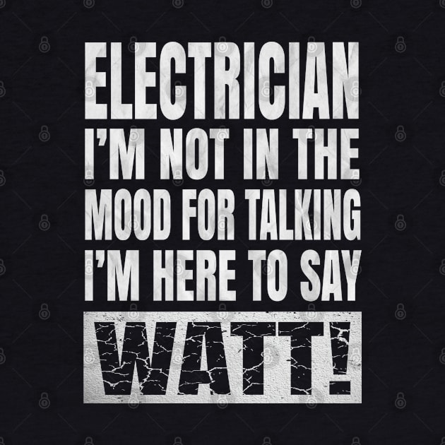 Electrician I'm Not In The Mood For Talking - Funny Electric print by Grabitees